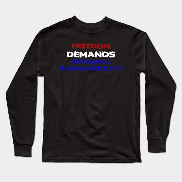 Freedom Demands Personal Responsibility Long Sleeve T-Shirt by Kaotik Cow